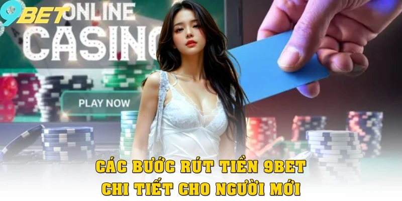 Các bước rút tiền 9bet chi tiết cho người mới