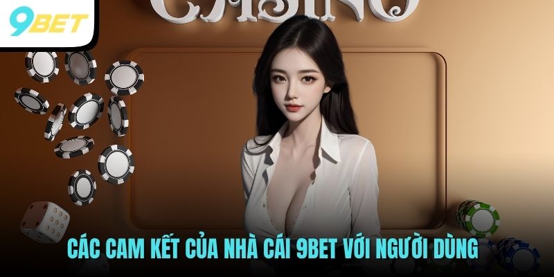 Các cam kết của nhà cái 9BET với người dùng
