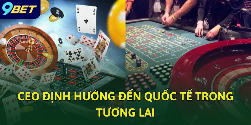 CEO định hướng đến quốc tế trong tương lai