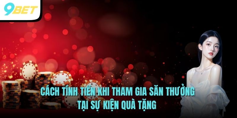 Cách tính tiền khi tham gia săn thưởng tại sự kiện quà tặng