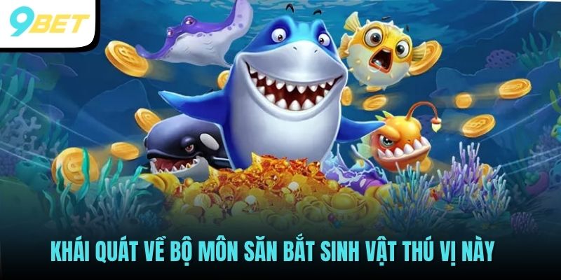 Khái quát về bộ môn săn bắt sinh vật thú vị này