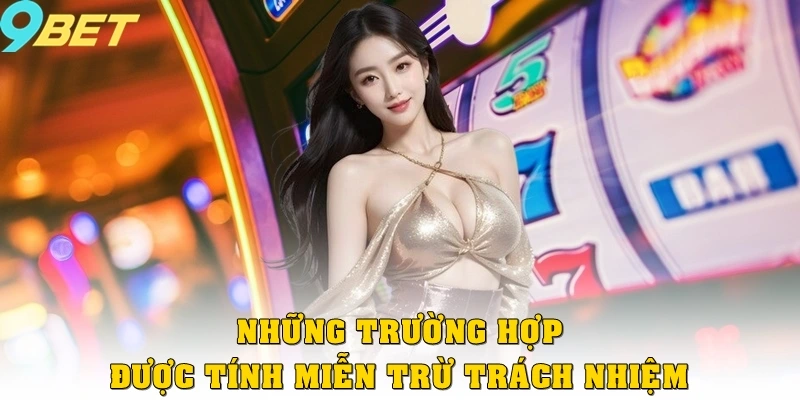 Những trường hợp được tính miễn trừ trách nhiệm