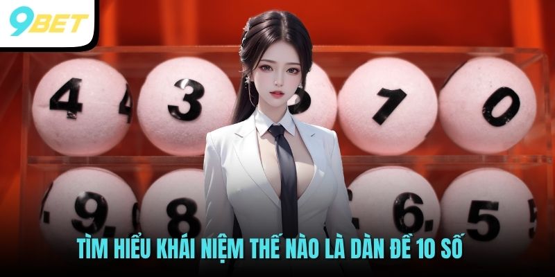 Tìm hiểu khái niệm thế nào là dàn đề 10 số